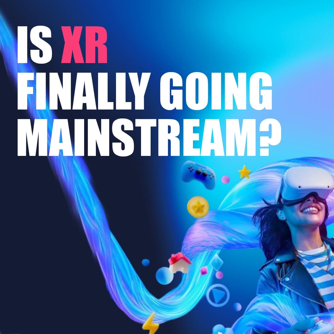 is XR finally going mainstream?